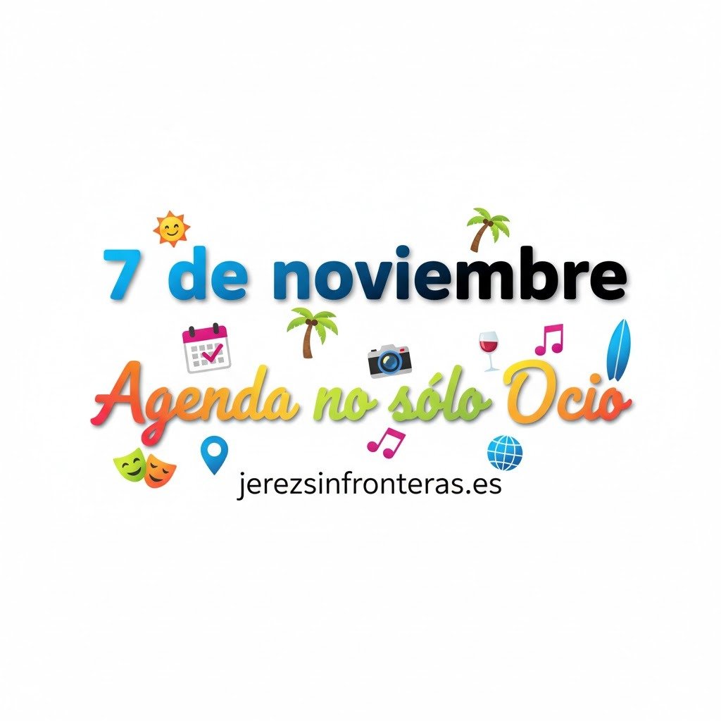 7 de noviembre en Jerez: Ocio, historia y sabor. ¡Tu agenda completa!
