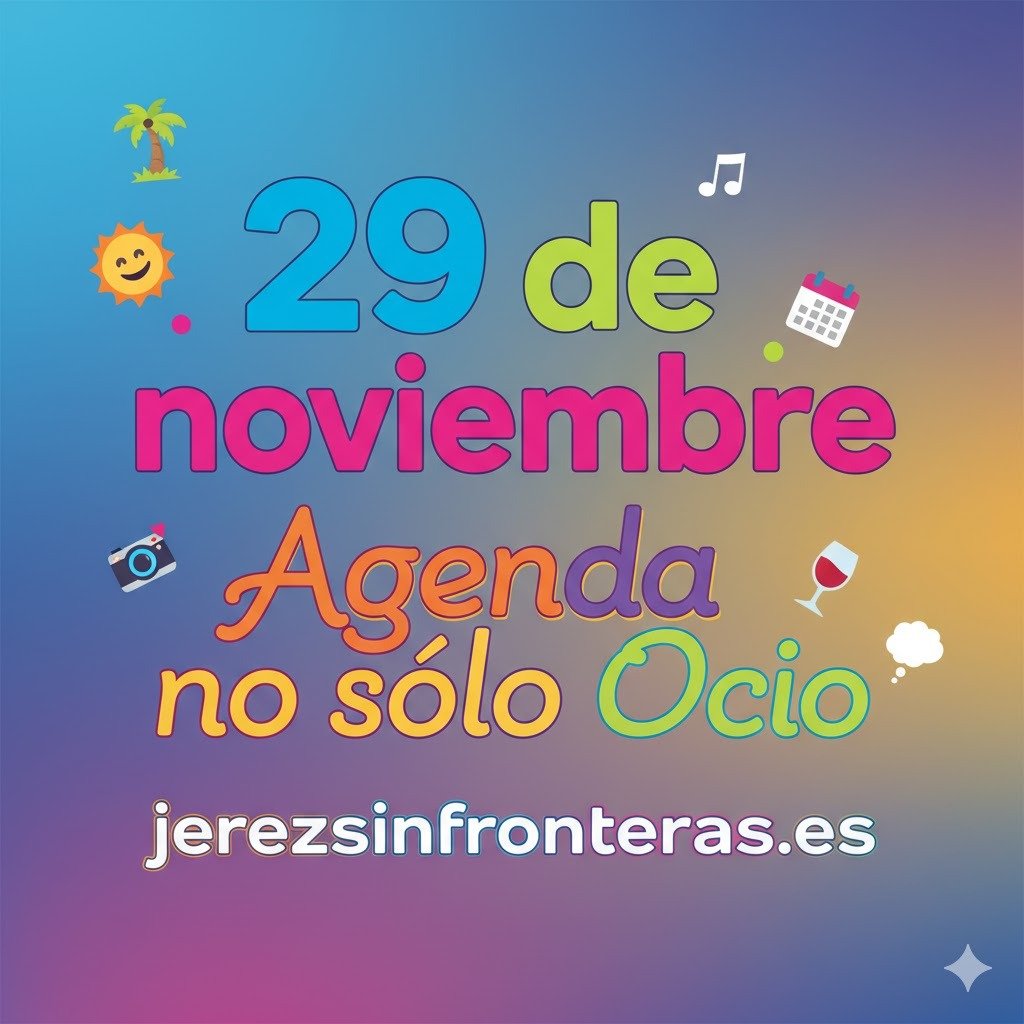 29 de noviembre en Jerez: Ocio, historia y sabor. ¡Tu agenda completa!