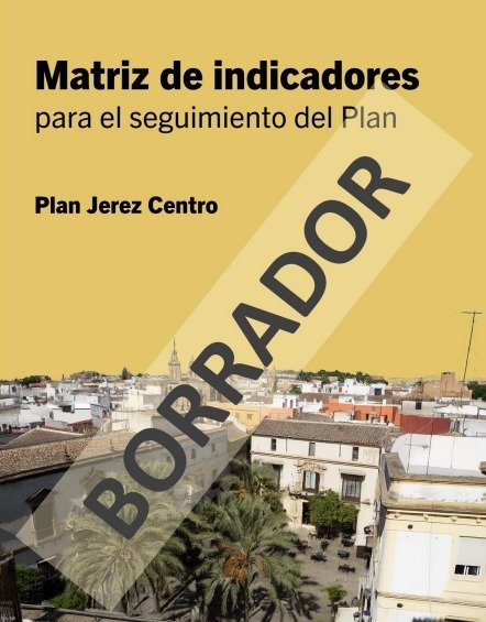 Portada del borrador con la Matriz de indicadores del Plan Jerez Centro sobre una vista panorámica de la ciudad.