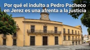 No hay excusa para el indulto a Pedro Pacheco: quien arruinó Jerez no debe volver a las instituciones
