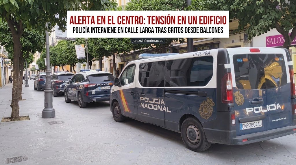 Alarma en el centro de Jerez: la Policía Nacional interviene en la Calle Larga tras la tensión generada en un edificio